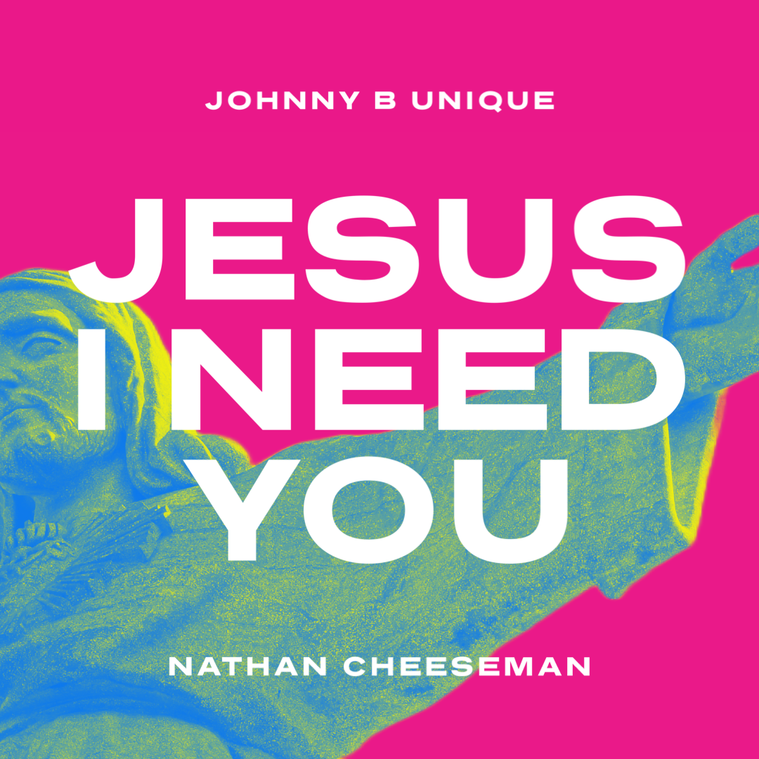 Johnny B Unique x Nathan Cheeseman - Jesus I Need You artwork